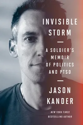 Niewidzialna burza: Wspomnienia żołnierza o polityce i Ptsd - Invisible Storm: A Soldier's Memoir of Politics and Ptsd