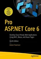 Pro ASP.NET Core 6: Tworzenie aplikacji internetowych gotowych do pracy w chmurze przy użyciu MVC, Blazor i Razor Pages - Pro ASP.NET Core 6: Develop Cloud-Ready Web Applications Using MVC, Blazor, and Razor Pages