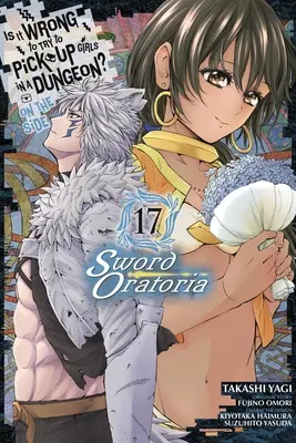 Czy to źle próbować podrywać dziewczyny w lochach? na boku: Sword Oratoria, Vol. 17 (Manga) - Is It Wrong to Try to Pick Up Girls in a Dungeon? on the Side: Sword Oratoria, Vol. 17 (Manga)