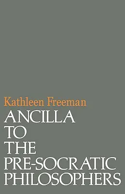 Ancilla do filozofów przedsokratejskich: Kompletne tłumaczenie fragmentów z Diels, Fragmente Der Vorsokratiker - Ancilla to Pre-Socratic Philosophers: A Complete Translation of the Fragments in Diels, Fragmente Der Vorsokratiker