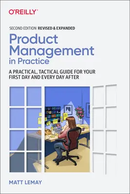 Zarządzanie produktem w praktyce: A Practical, Tactical Guide for Your First Day and Every Day After - Product Management in Practice: A Practical, Tactical Guide for Your First Day and Every Day After