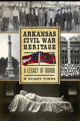 Dziedzictwo wojny secesyjnej w Arkansas: Dziedzictwo honoru - Arkansas Civil War Heritage: A Legacy of Honor