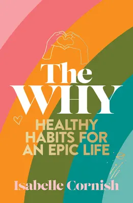 The Why: Zdrowe nawyki dla kreatywnego i epickiego życia - The Why: Healthy Habits for a Creative and Epic Life