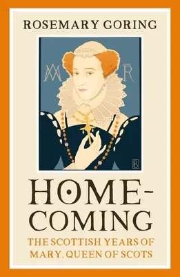 Powrót do domu: Szkockie lata Marii, królowej Szkotów - Homecoming: The Scottish Years of Mary, Queen of Scots