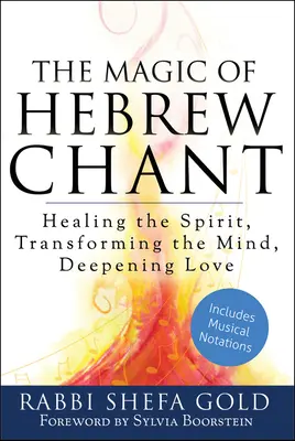 Magia hebrajskiego śpiewu: Uzdrawianie ducha, przekształcanie umysłu, pogłębianie miłości - The Magic of Hebrew Chant: Healing the Spirit, Transforming the Mind, Deepening Love