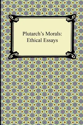 Moralność Plutarcha: Eseje etyczne - Plutarch's Morals: Ethical Essays