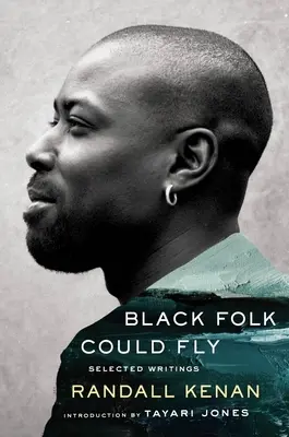 Czarni mogliby latać: wybrane teksty Randalla Kenana - Black Folk Could Fly: Selected Writings by Randall Kenan