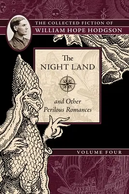 Nocna kraina i inne niebezpieczne romanse: Zebrana beletrystyka Williama Hope'a Hodgsona, tom 4 - The Night Land and Other Perilous Romances: The Collected Fiction of William Hope Hodgson, Volume 4