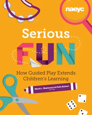 Poważna zabawa: Jak kierowana zabawa poszerza wiedzę dzieci - Serious Fun: How Guided Play Extends Children's Learning