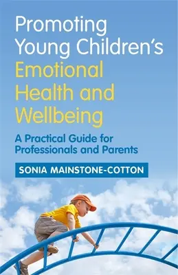 Promowanie zdrowia emocjonalnego i dobrego samopoczucia małych dzieci: Praktyczny przewodnik dla profesjonalistów i rodziców - Promoting Young Children's Emotional Health and Wellbeing: A Practical Guide for Professionals and Parents