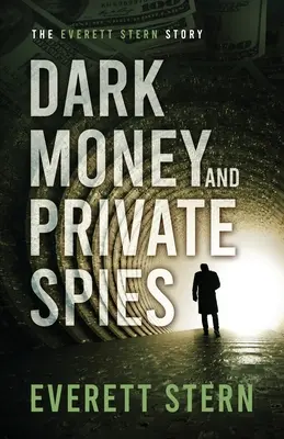 Ciemne pieniądze i prywatni szpiedzy: Historia Everetta Sterna - Dark Money and Private Spies: The Everett Stern Story