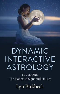 Dynamiczna astrologia interaktywna: Poziom pierwszy - Planety w znakach i domach - Dynamic Interactive Astrology: Level One - The Planets in Signs and Houses
