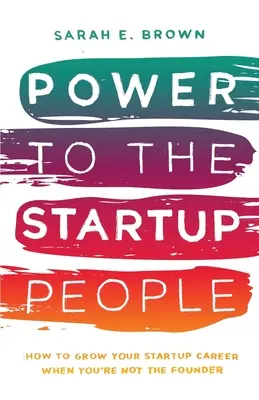 Power to the Startup People: Jak rozwijać swoją karierę w startupie, gdy nie jesteś jego założycielem? - Power to the Startup People: How To Grow Your Startup Career When You're Not The Founder