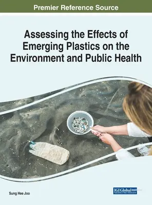 Ocena wpływu nowych tworzyw sztucznych na środowisko i zdrowie publiczne - Assessing the Effects of Emerging Plastics on the Environment and Public Health