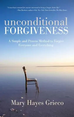 Bezwarunkowe przebaczenie: Prosta i sprawdzona metoda wybaczania wszystkim i wszystkiego - Unconditional Forgiveness: A Simple and Proven Method to Forgive Everyone and Everything