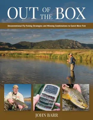 Out of the Box: Niekonwencjonalne strategie łowienia na muchę i zwycięskie kombinacje pozwalające złowić więcej ryb - Out of the Box: Unconventional Fly-Fishing Strategies and Winning Combinations to Catch More Fish