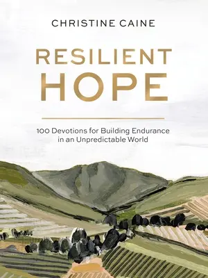 Odporna nadzieja: 100 nabożeństw dla budowania wytrzymałości w nieprzewidywalnym świecie - Resilient Hope: 100 Devotions for Building Endurance in an Unpredictable World