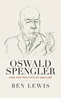 Oswald Spengler i polityka upadku - Oswald Spengler and the Politics of Decline