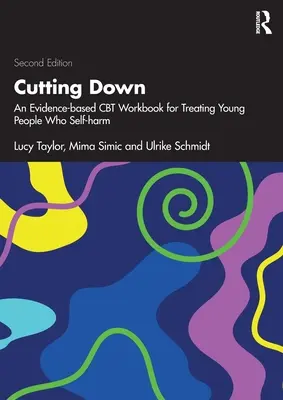 Cutting Down: oparty na dowodach podręcznik CBT do leczenia młodych ludzi, którzy się samookaleczają - Cutting Down: An Evidence-based CBT Workbook for Treating Young People Who Self-harm