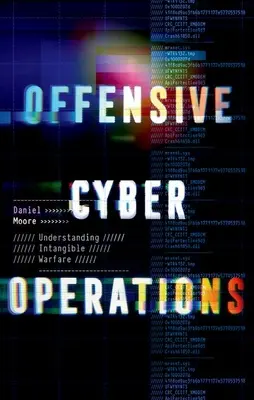 Ofensywne operacje cybernetyczne: Zrozumienie niematerialnych działań wojennych - Offensive Cyber Operations: Understanding Intangible Warfare