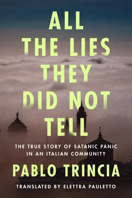 Wszystkie kłamstwa, których nie powiedzieli: prawdziwa historia satanistycznej paniki we włoskiej społeczności - All the Lies They Did Not Tell: The True Story of Satanic Panic in an Italian Community