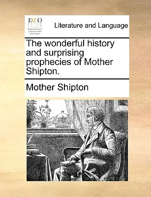 Cudowna historia i zaskakujące przepowiednie Matki Shipton. - The Wonderful History and Surprising Prophecies of Mother Shipton.