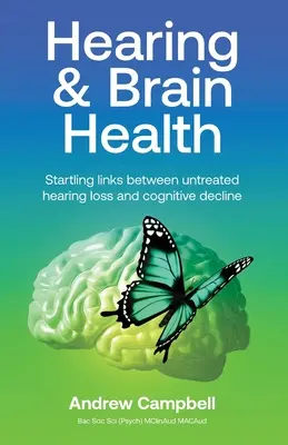 Słuch i zdrowie mózgu: Zaskakujące powiązania między nieleczonym ubytkiem słuchu a pogorszeniem funkcji poznawczych - Hearing and Brain Health: Startling links between untreated hearing loss and cognitive decline