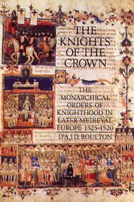 Rycerze Korony: Monarchiczne zakony rycerskie w późnośredniowiecznej Europie 1325-1520 - The Knights of the Crown: The Monarchical Orders of Knighthood in Later Medieval Europe 1325-1520