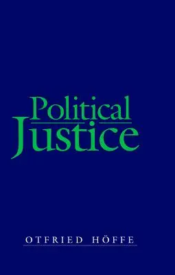 Sprawiedliwość polityczna: Podstawy krytycznej filozofii prawa i państwa - Political Justice: Foundations for a Critical Philosophy of Law and the State