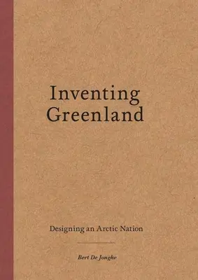 Wynalezienie Grenlandii: Projektowanie narodu arktycznego - Inventing Greenland: Designing an Arctic Nation