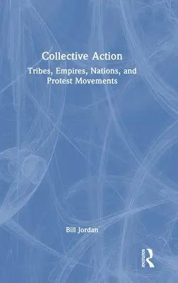 Działanie zbiorowe: Plemiona, imperia, narody i ruchy protestacyjne - Collective Action: Tribes, Empires, Nations, and Protest Movements