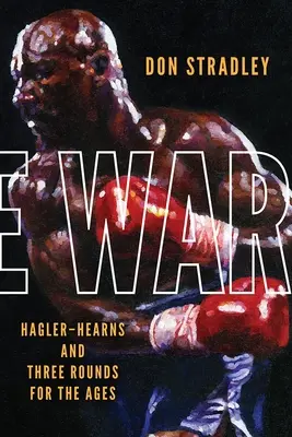 Wojna: Hagler-Hearns i trzy rundy na wieki wieków - The War: Hagler-Hearns and Three Rounds for the Ages