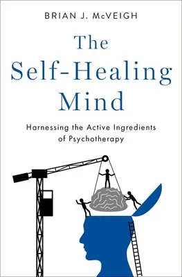 Samouzdrawiający umysł: wykorzystanie aktywnych składników psychoterapii - The Self-Healing Mind: Harnessing the Active Ingredients of Psychotherapy