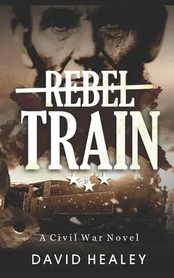 Rebel Train: Powieść o wojnie secesyjnej - Rebel Train: A Civil War Novel