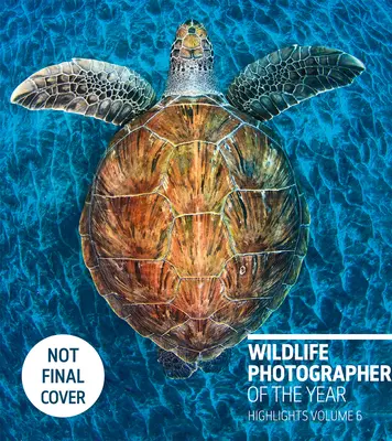 Fotograf dzikiej przyrody roku: Najważniejsze wydarzenia Tom 6, Tom 6 - Wildlife Photographer of the Year: Highlights Volume 6, Volume 6