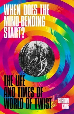 Kiedy zaczyna się naginanie umysłu? - Życie i czasy World of Twist - When Does the Mind-Bending Start? - The Life and Times of World of Twist