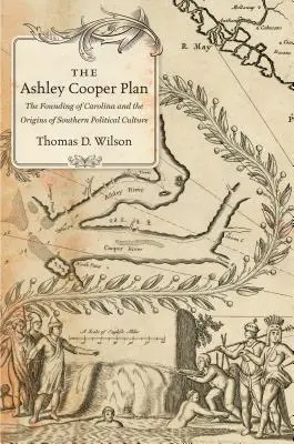 Plan Ashleya Coopera: Założenie Karoliny i początki południowej kultury politycznej - The Ashley Cooper Plan: The Founding of Carolina and the Origins of Southern Political Culture