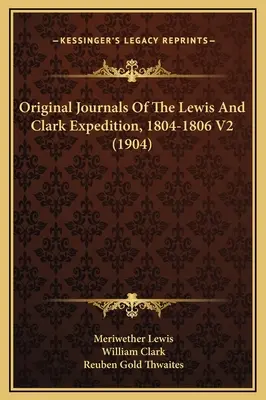 Oryginalne dzienniki ekspedycji Lewisa i Clarka, 1804-1806 V2 (1904) - Original Journals Of The Lewis And Clark Expedition, 1804-1806 V2 (1904)