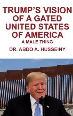 Trumpowska wizja zamkniętych Stanów Zjednoczonych Ameryki: Męska rzecz - Trump's Vision of a Gated United States of America: A Male Thing