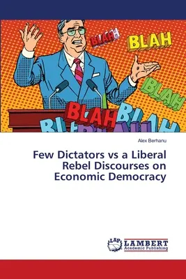 Kilku dyktatorów kontra liberalny buntownik - dyskursy o demokracji gospodarczej - Few Dictators vs a Liberal Rebel Discourses on Economic Democracy
