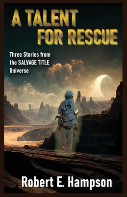Talent do ratowania: Trzy historie z uniwersum Salvage Title: Trzy historie z tytułowego uniwersum Salvager - A Talent for Rescue: Three Stories from the Salvage Title Universe: Three Stories from the Salvager Title Universe