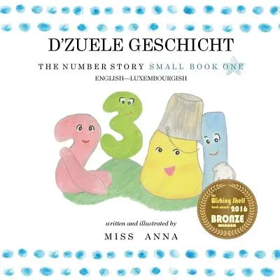 The Number Story 1 D'ZUELE GESCHICHT: Mała książka pierwsza angielsko-luksemburska - The Number Story 1 D'ZUELE GESCHICHT: Small Book One English-Luxembourgish