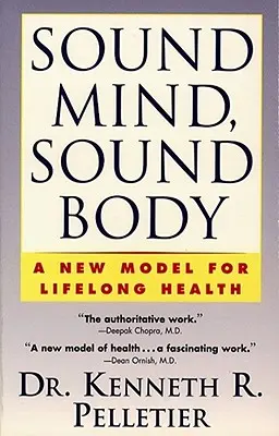 Zdrowy umysł, zdrowe ciało: Nowy model zdrowia przez całe życie - Sound Mind, Sound Body: A New Model for Lifelong Health