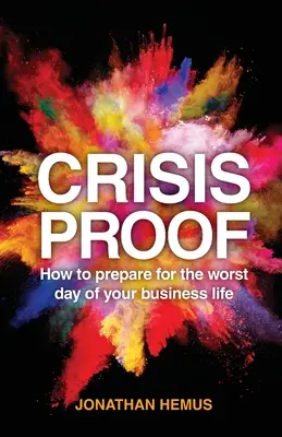 Dowód na kryzys: Jak przygotować się na najgorszy dzień w życiu biznesowym - Crisis Proof: How to Prepare for the Worst Day of Your Business Life