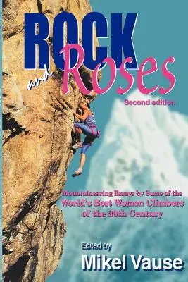 Rock and Roses: Eseje alpinistyczne najlepszych wspinaczek świata XX wieku - Rock and Roses: Mountaineering Essays by Some of the World's Best Women Climbers of the 20th Century