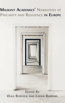 Narracje migrantów akademickich na temat niepewności i odporności w Europie - Migrant Academics' Narratives of Precarity and Resilience in Europe