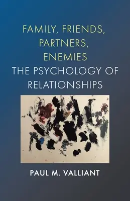 Rodzina, przyjaciele, partnerzy, wrogowie: Psychologia związków - Family, Friends, Partners, Enemies: The Psychology of Relationships