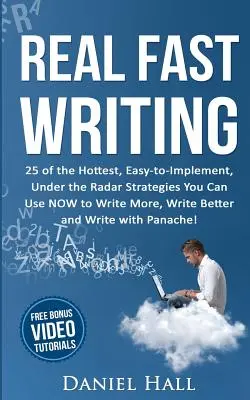 Real Fast Writing: 25 najgorętszych, łatwych do wdrożenia, niezauważalnych strategii, których możesz użyć TERAZ, aby pisać więcej, lepiej i ciekawiej - Real Fast Writing: 25 of the Hottest, Easy-to-Implement, Under the Radar Strategies You Can Use NOW to Write More, Write Better and Write