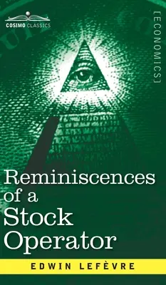 Reminiscences of a Stock Operator: Historia Jesse'ego Livermore'a, legendarnego inwestora z Wall Street - Reminiscences of a Stock Operator: The Story of Jesse Livermore, Wall Street's Legendary Investor