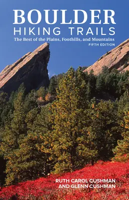 Boulder Hiking Trails, 5th Edition: Najlepsze z równin, podgórzy i gór - Boulder Hiking Trails, 5th Edition: The Best of the Plains, Foothills, and Mountains